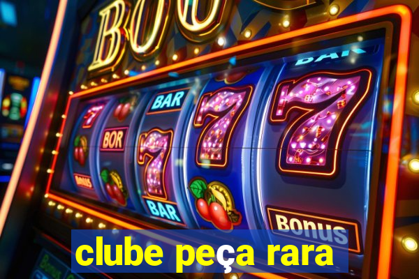 clube peça rara