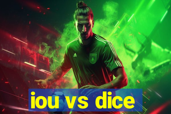 iou vs dice