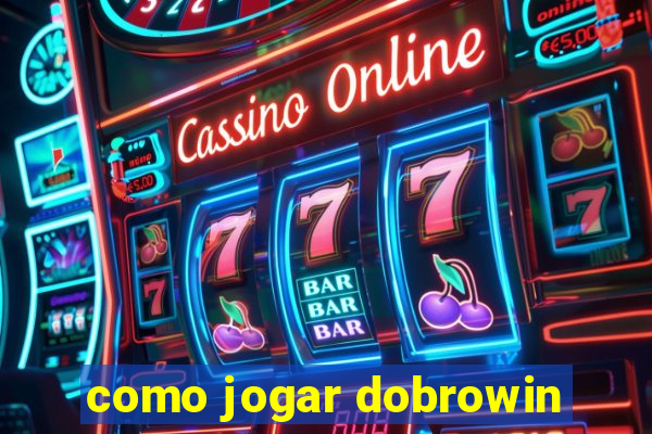 como jogar dobrowin