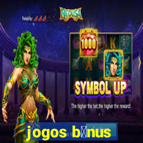 jogos b么nus