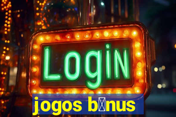 jogos b么nus