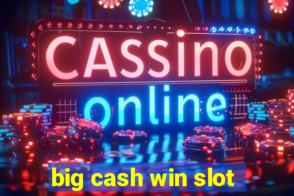 big cash win slot