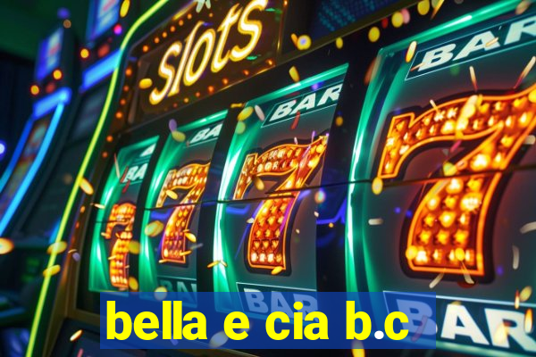 bella e cia b.c