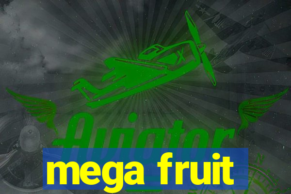 mega fruit