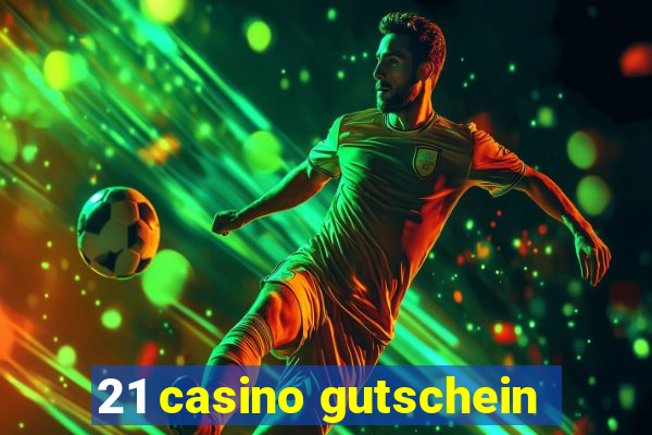 21 casino gutschein