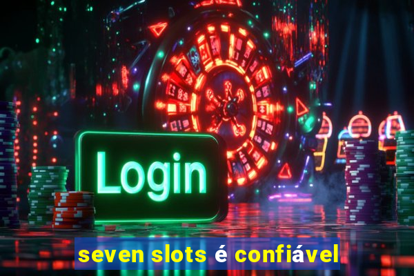 seven slots é confiável