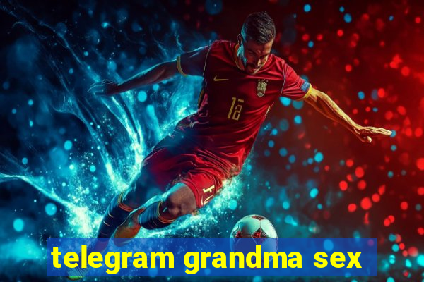 telegram grandma sex