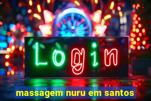 massagem nuru em santos