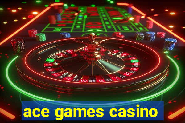 ace games casino