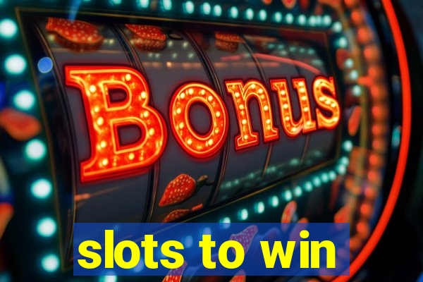 slots to win