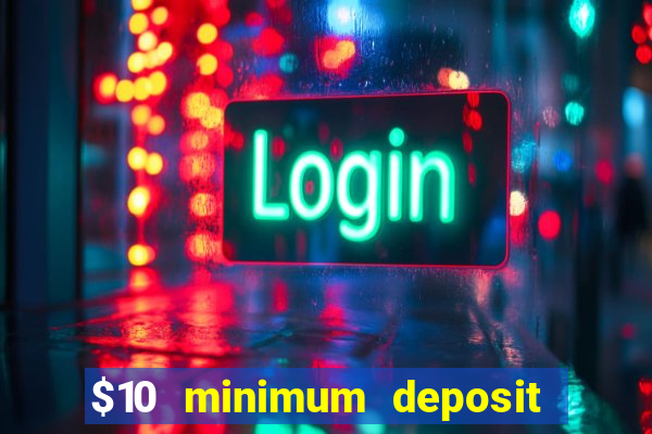 $10 minimum deposit casino nz 2022