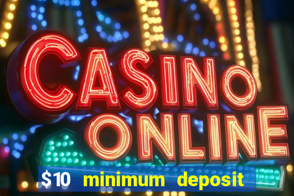 $10 minimum deposit casino nz 2022