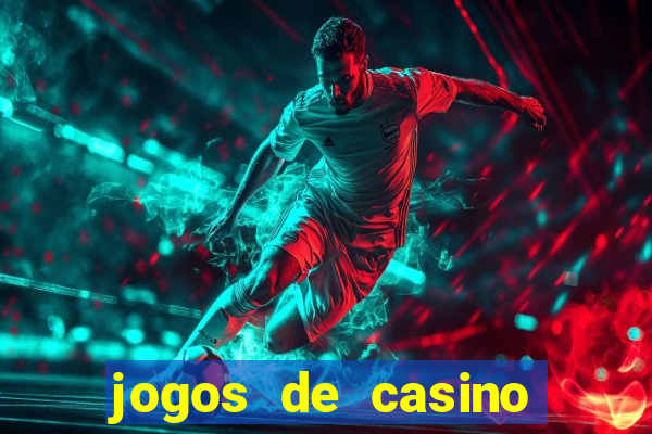 jogos de casino que da dinheiro no cadastro