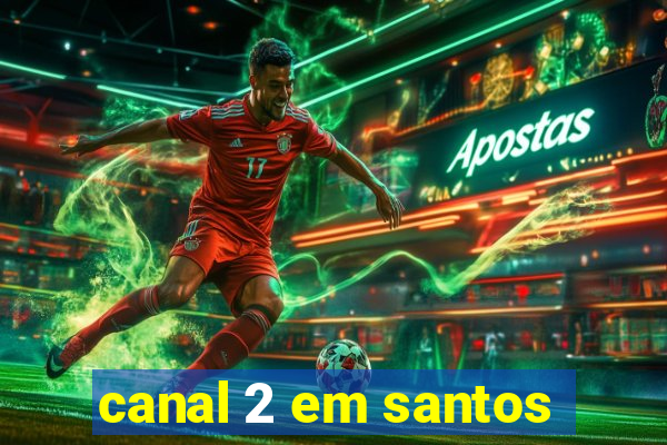 canal 2 em santos