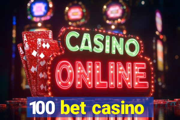 100 bet casino