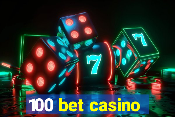 100 bet casino