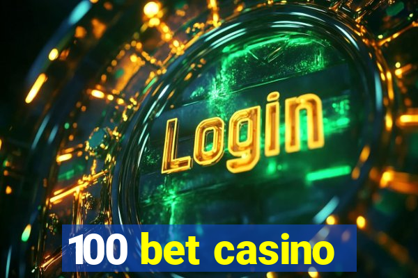 100 bet casino