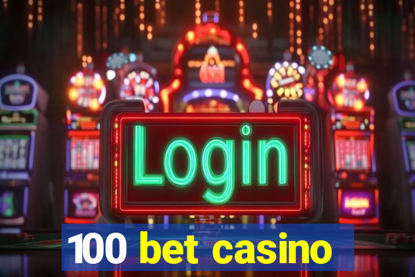 100 bet casino