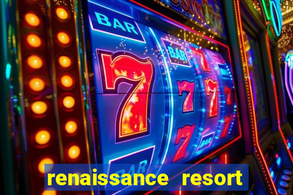 renaissance resort and casino