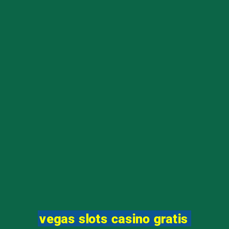 vegas slots casino gratis