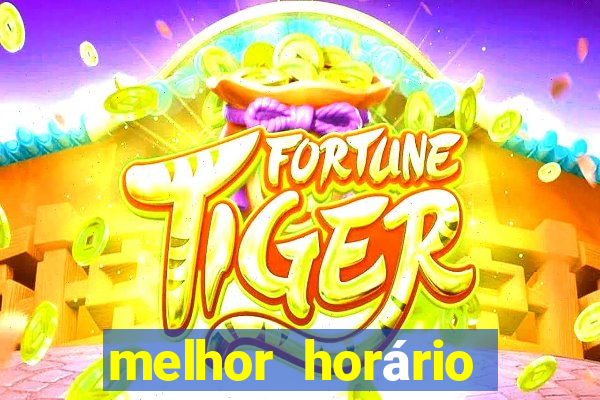 melhor horário para jogar fortune tiger hoje a tarde