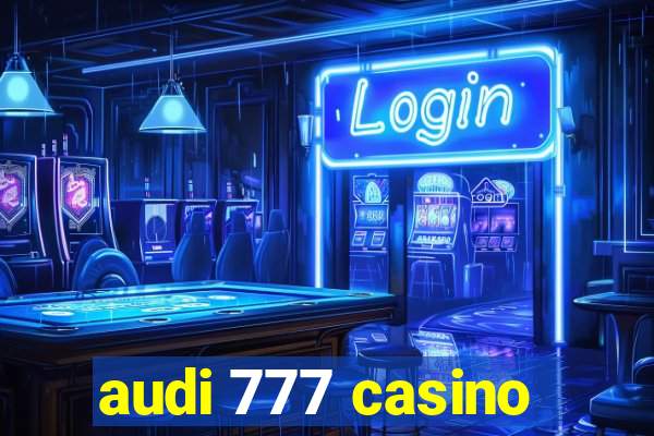 audi 777 casino