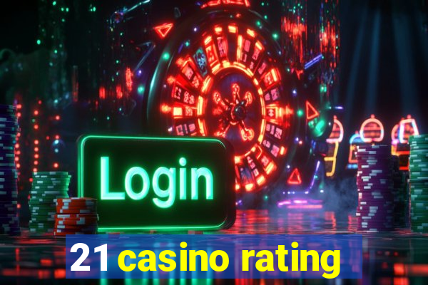 21 casino rating