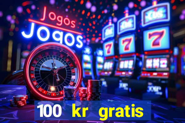 100 kr gratis casino 2018