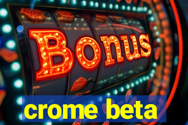 crome beta