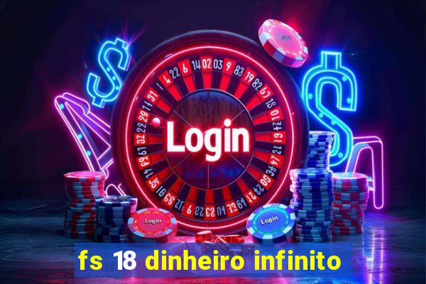 fs 18 dinheiro infinito