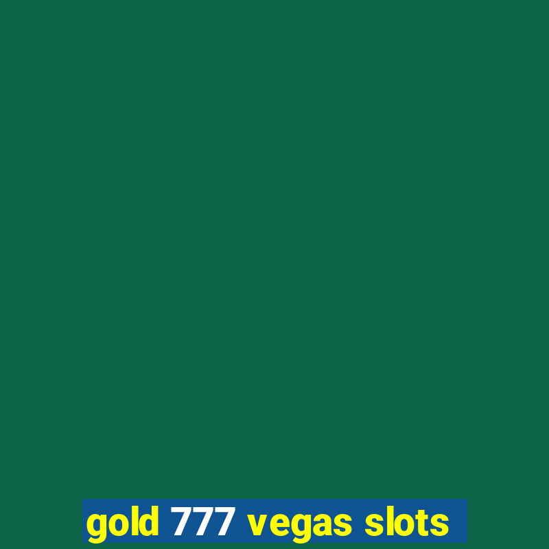 gold 777 vegas slots