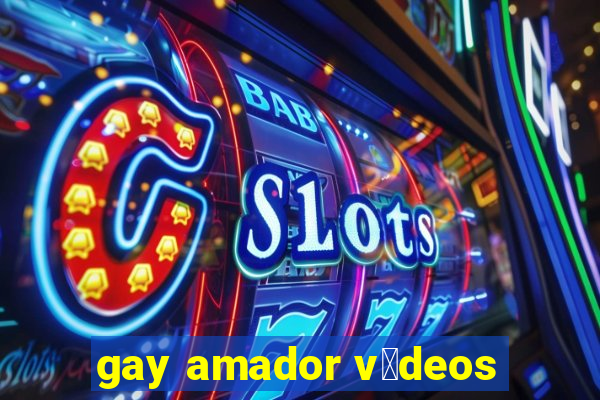 gay amador v铆deos