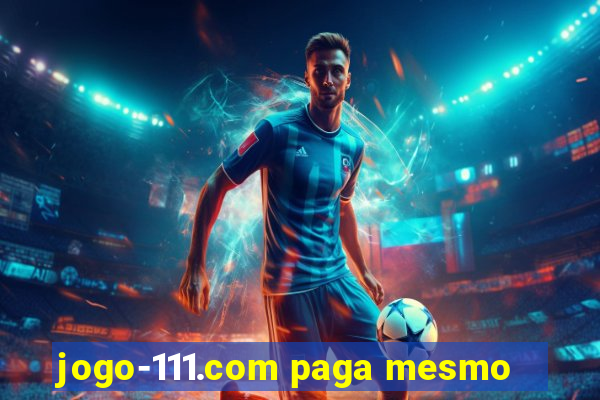 jogo-111.com paga mesmo