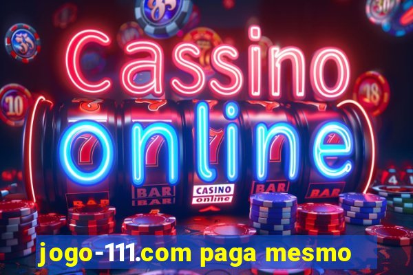 jogo-111.com paga mesmo