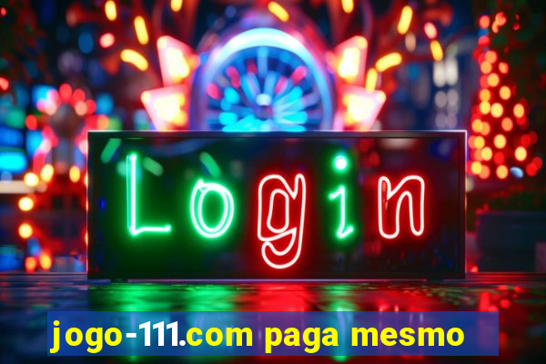 jogo-111.com paga mesmo