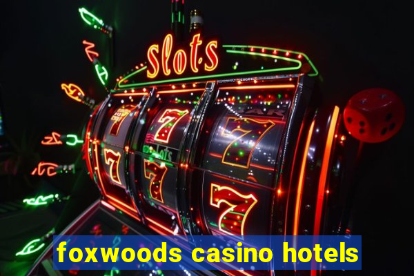 foxwoods casino hotels