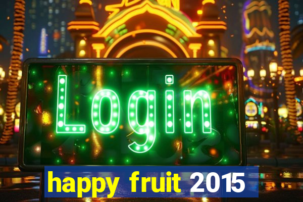 happy fruit 2015