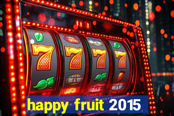 happy fruit 2015