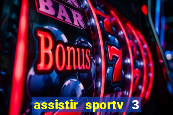 assistir sportv 3 ao vivo