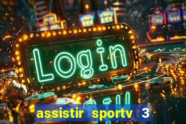 assistir sportv 3 ao vivo