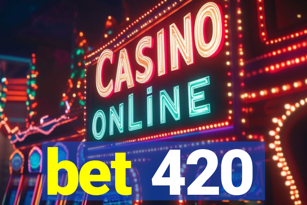 bet 420