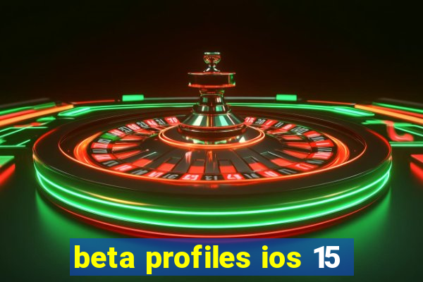 beta profiles ios 15