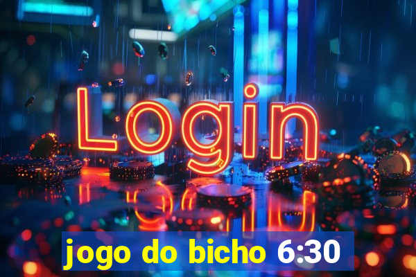 jogo do bicho 6:30