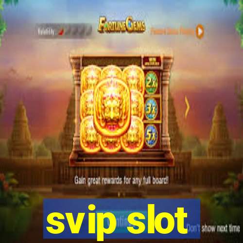 svip slot