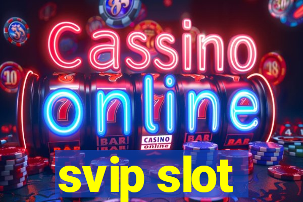 svip slot