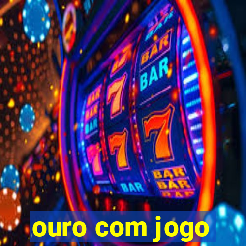 ouro com jogo