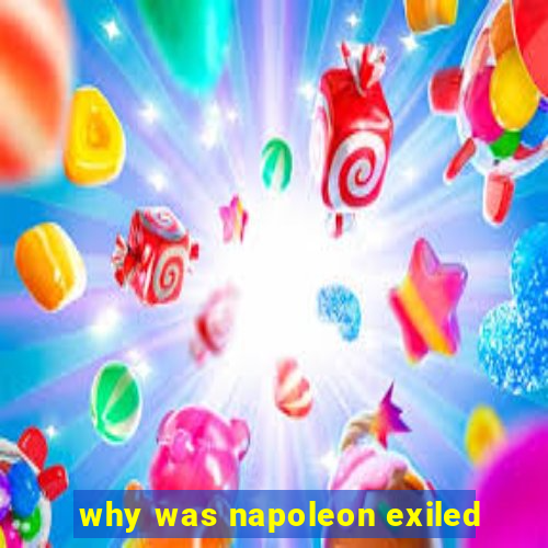 why was napoleon exiled