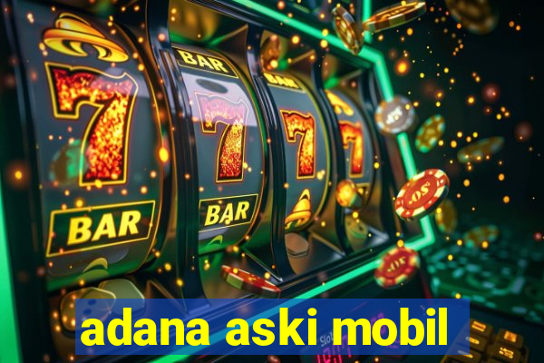 adana aski mobil