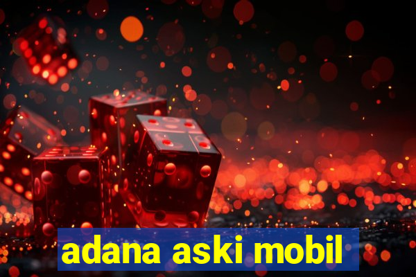 adana aski mobil