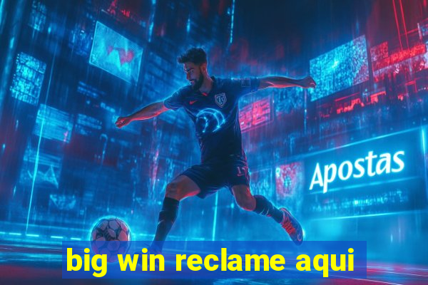 big win reclame aqui